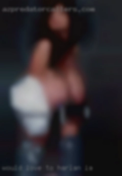 Would love in Harlan, IA to  suck cock and get fucked.